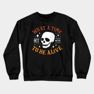 What A Time To Be Alive Funny Halloween T-Shirt Crewneck Sweatshirt